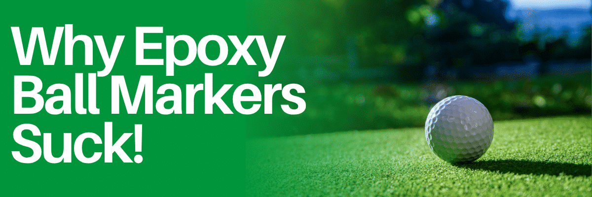 Why Epoxy Golf Ball Markers Suck